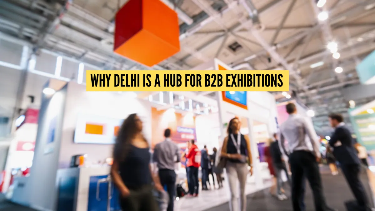 Why Delhi is a Hub for B2B Exhibitions