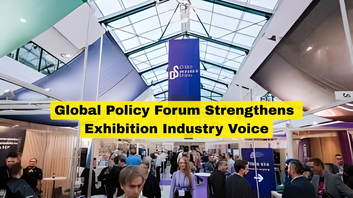 Global Policy Forum Strengthens Exhibition Industry Voice Amid Tariffs, Visas, and Policy Uncertainty