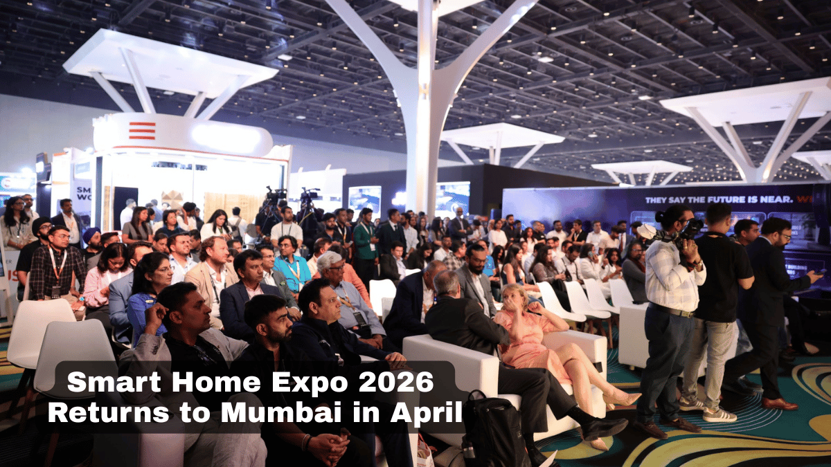 Smart Home Expo 2026 Returns to Mumbai with 450+ Exhibitors, Showcasing the Future of Smart Living