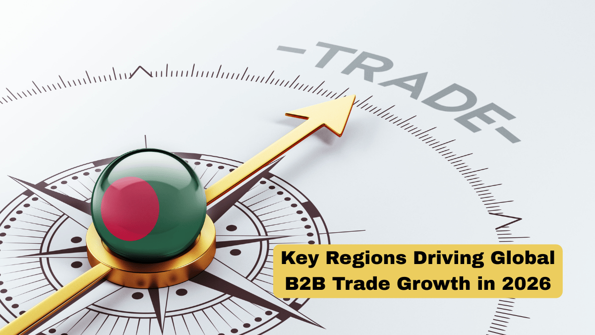 Which Regions Will Drive Global B2B Trade Growth In 2026?