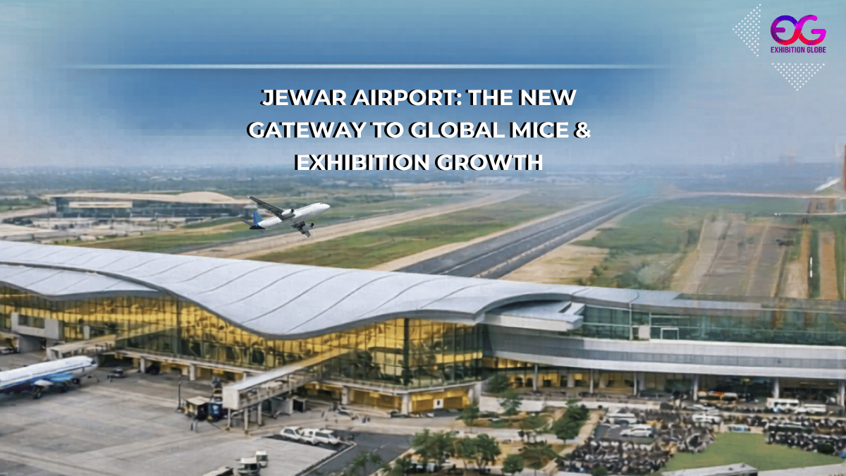 Jewar Airport A Game-Changer for India’s MICE & Exhibition Industry