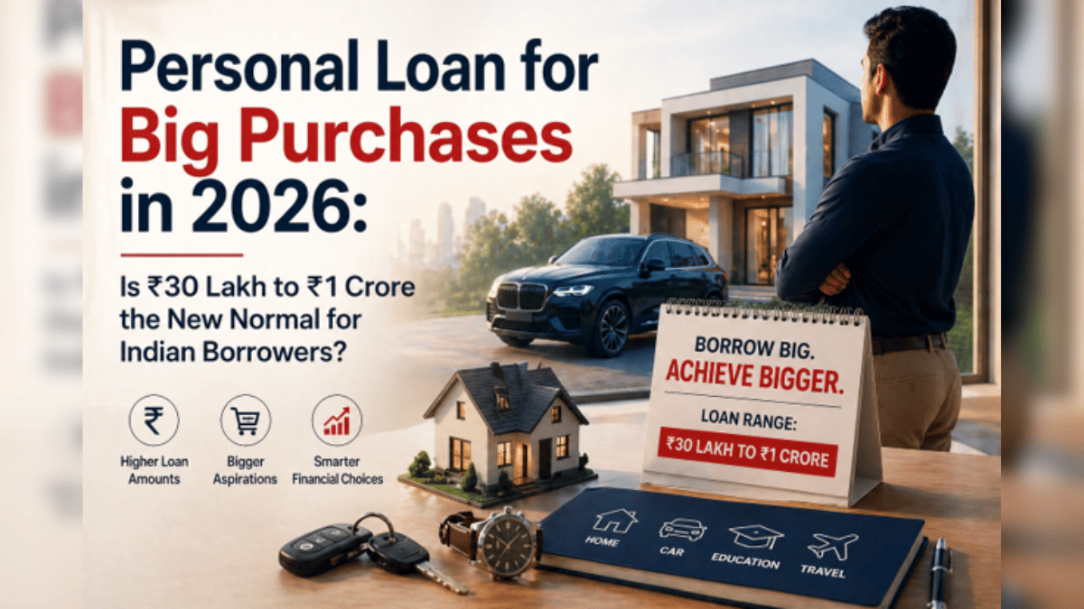 Personal Loan for Big Purchases in 2026: Is ₹30 Lakh to ₹1 Crore the New Normal for Indian Borrowers?