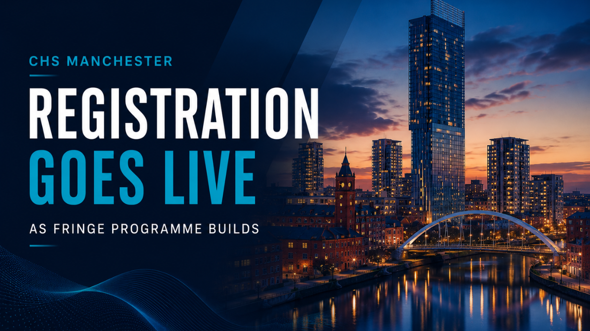 CHS Manchester Registration Opens as Fringe Programme Expands