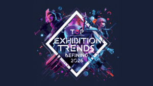 TOP EXHIBITION TRENDS DEFINING 2026