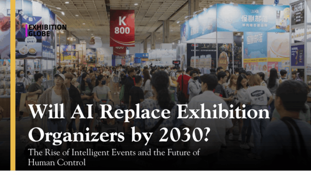Will AI Replace Exhibition Organizers by 2030 ?