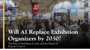 Will AI Replace Exhibition Organizers by 2030 ?