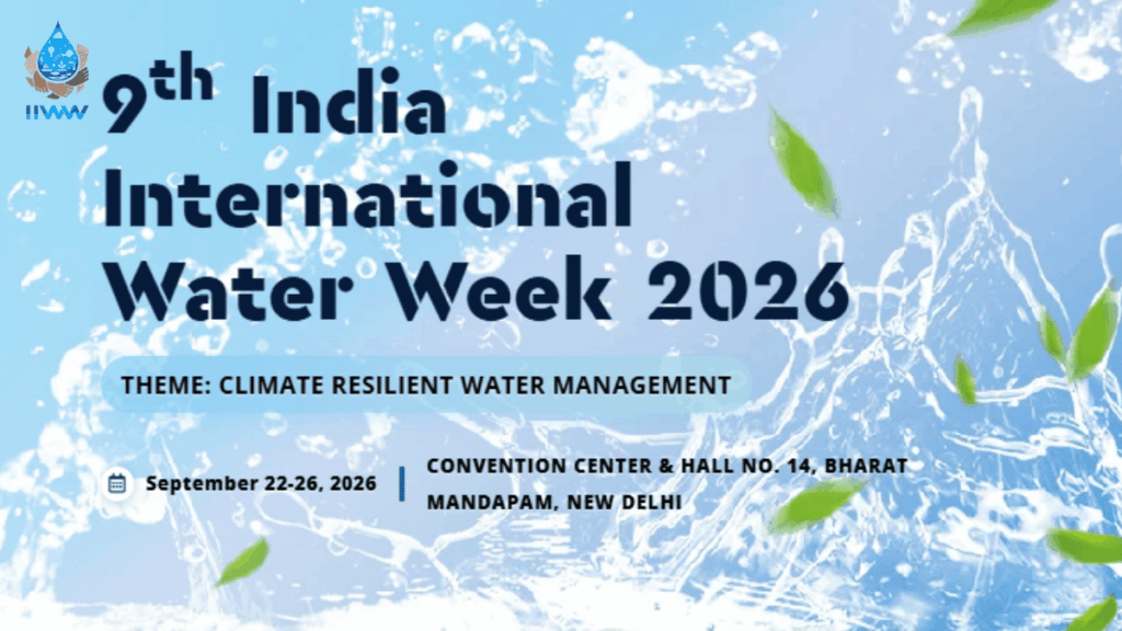 9th India International Water Week 2026: Global Platform for Sustainable Water Management at Bharat Mandapam, New Delhi