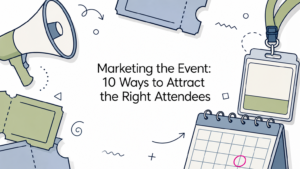 Marketing the Event: 10 Ways to Attract the Right Attendees